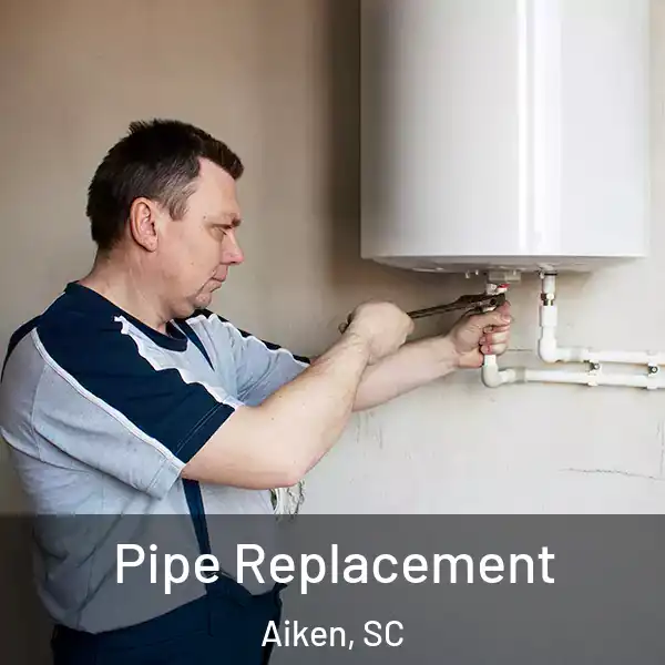  Pipe Replacement Aiken, SC