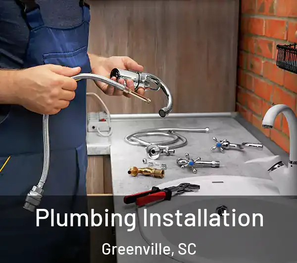  Plumbing Installation Greenville, SC