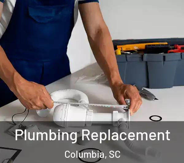  Plumbing Replacement Columbia, SC