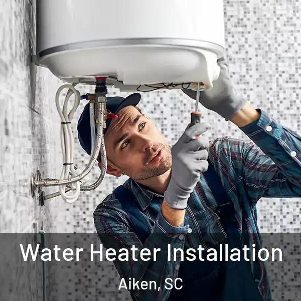  Water Heater Installation Aiken, SC